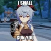 I SHALL GUN YOU
