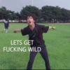 LETS GET FUCKING WILD