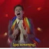 [gay screaming]