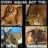EVERY SQUAD GOT THE: خسخصخخ خصخخض @floppaism FAT THE OG BROKEN NIGGA