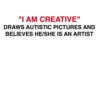 "I AM CREATIVE" DRAWS AUTISTIC PICTURES AND BELIEVES HE/SHE IS AN ARTIST
