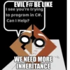EVIL F# BE LIKE I see you're trying to program in C#. Can I Help? int i Console.Write WE NEED MORE INHERITANCE +i);