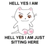 HELL YES I AM catcrumb HELL YES I AM JUST SITTING HERE