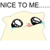 NICE TO ME......
