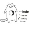 catcrumb -hole ← uh oh not funny don't laugh