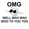 OMG catcrumb WELL WAH WAH WOO TO YOU TOO