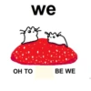 we OH TO BE WE