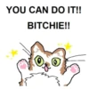 YOU CAN DO IT!! BITCHIE!!