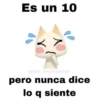 Es un 10 sweet_temptationy pero nunca dice lo q siente
