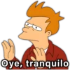 Oye, tranquilo