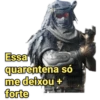 Essa quarentena só me deixou + forte