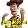 Rose
¡ERES SÓLO un
muñeco!