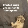 Uno tan jóven y necesitando tanta plata