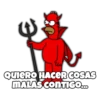 QUIERO HACER COSAS MALAS CONTIGO...