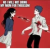 NO I WILL NOT BRING MY MOM FOR THREESOM