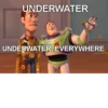 UNDERWATER LIGHTYEAR UNDERWATER, EVERYWHERE