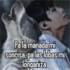 Pa la manada mi sonrisa, pa las lobas mi longaniza