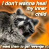 I don't wanna heal @nocturnaltrashposts my inner child I want them to get revenge >:)