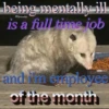 being mentally ill @bpossumat 20 is a full time job and it employee of the month