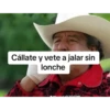 Cállate y vete a jalar sin lonche