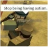 freakygammers Stop being having autism. SimplyAlmeida bob