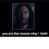 you are the reason why i cum
