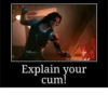 Explain your cum!