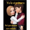 Yo lo vi primero Así que ándate con cuidado