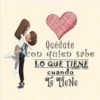 Quédate con quien sabe LO QUE TIENE cuando Dolls Tele Te Tie Ne