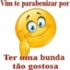 Vim te parabenizar por Ter uma bunda tão gostosa