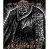 se você tivesse pai ele se mataria