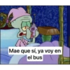 Mae que sí, ya voy en el bus