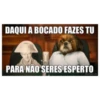 DAQUI A BOCADO FAZES TU PARA NÃO SERES ESPERTO Meme Cond