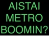 AISTAI METRO BOOMIN?