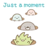 Just a moment し