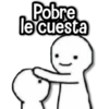 Pobre le cuesta