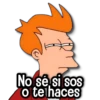 No sé si sos o te haces