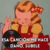 @PUNK_Y_CURSI LIAVE ESA CANCIÓN ME HACE DAÑO, SÚBELE
