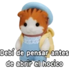 Debí de pensar antes geysioy de abrir el hocico