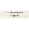 — disse o viado zangado