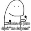 wacha de puro decir "me da pena"
