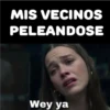 MIS VECINOS PELEANDOSE Wey ya