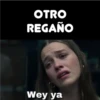 OTRO REGAÑO Wey ya