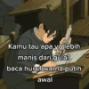 Kamu tau apa yg lebih manis dari gula? baca huruf warna putih awal
