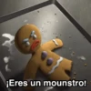 ¡Eres un mounstro!
