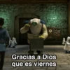 Gracias a Dios que es viernes