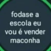 fodase a escola eu vou é vender maconha