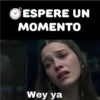 ESPERE UN MOMENTO Wey ya