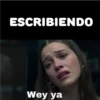 ESCRIBIENDO Wey ya
