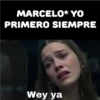 MARCELO* YO PRIMERO SIEMPRE Wey ya